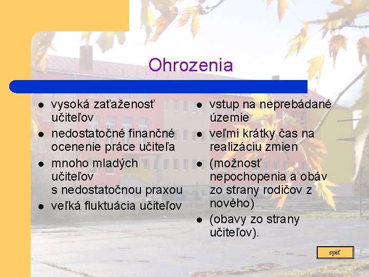 Ohrozenia l l vysoká zaťaženosť učiteľov nedostatočné finančné ocenenie práce učiteľa mnoho mladých učiteľov