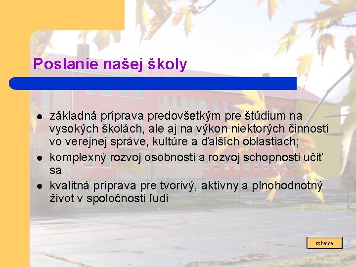 Poslanie našej školy l l l základná príprava predovšetkým pre štúdium na vysokých školách,