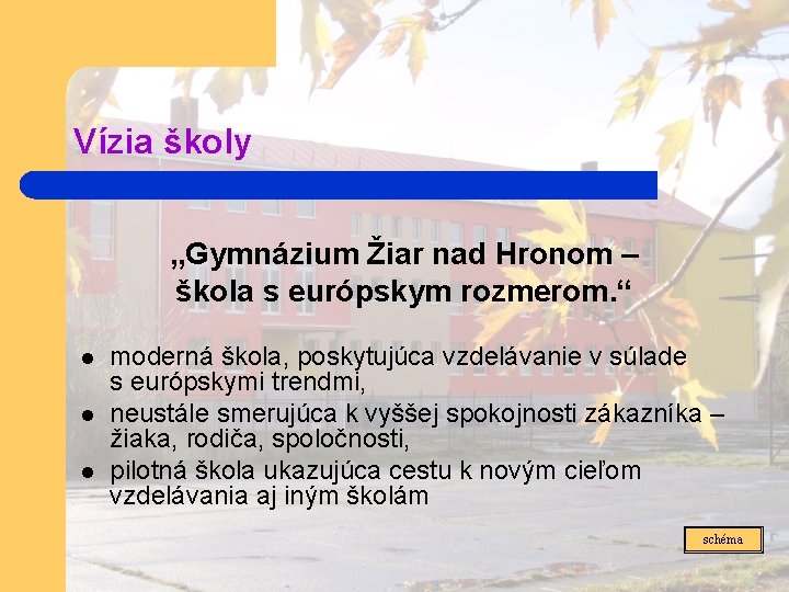 Vízia školy „Gymnázium Žiar nad Hronom – škola s európskym rozmerom. “ l l