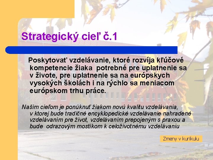 Strategický cieľ č. 1 Poskytovať vzdelávanie, ktoré rozvíja kľúčové kompetencie žiaka potrebné pre uplatnenie