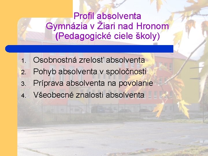 Profil absolventa Gymnázia v Žiari nad Hronom (Pedagogické ciele školy) 1. 2. 3. 4.