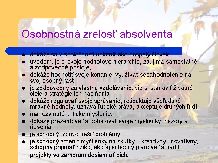 Osobnostná zrelosť absolventa l l l l l dokáže sa v spoločnosti uplatniť ako