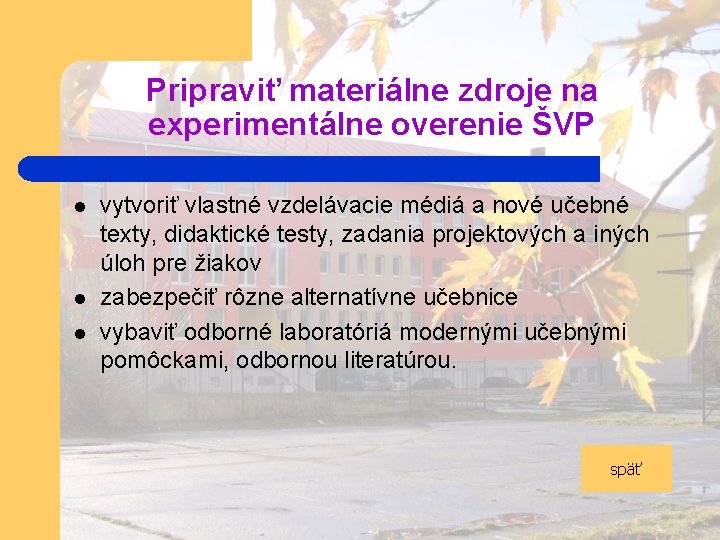 Pripraviť materiálne zdroje na experimentálne overenie ŠVP l l l vytvoriť vlastné vzdelávacie médiá