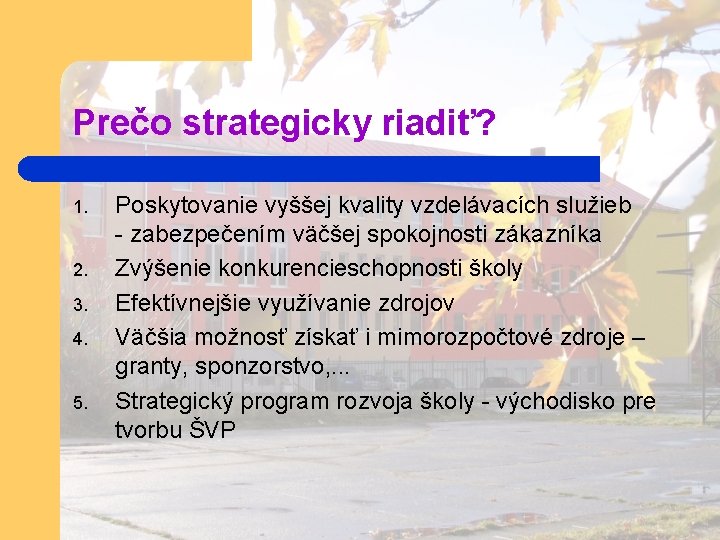 Prečo strategicky riadiť? 1. 2. 3. 4. 5. Poskytovanie vyššej kvality vzdelávacích služieb -