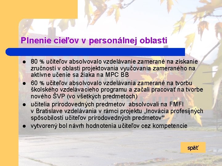 Plnenie cieľov v personálnej oblasti l l 80 % učiteľov absolvovalo vzdelávanie zamerané na