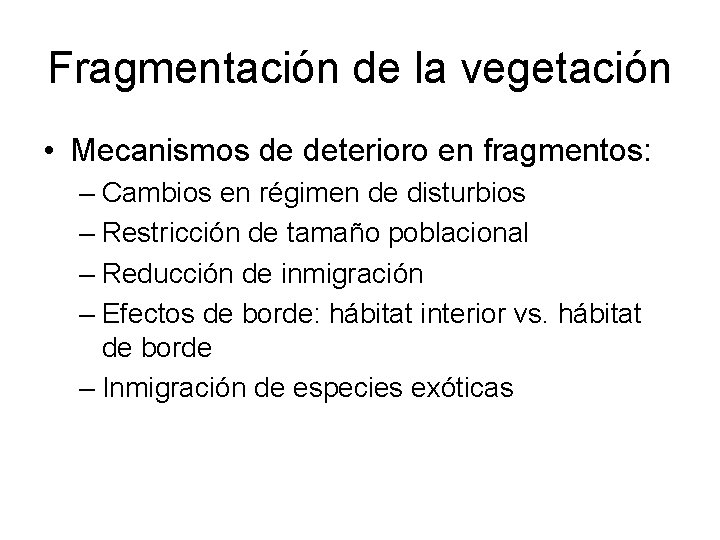 Fragmentación de la vegetación • Mecanismos de deterioro en fragmentos: – Cambios en régimen