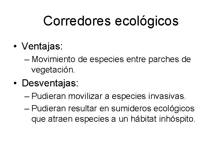 Corredores ecológicos • Ventajas: – Movimiento de especies entre parches de vegetación. • Desventajas: