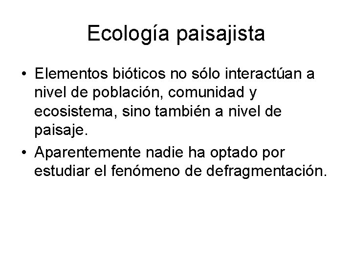 Ecología paisajista • Elementos bióticos no sólo interactúan a nivel de población, comunidad y