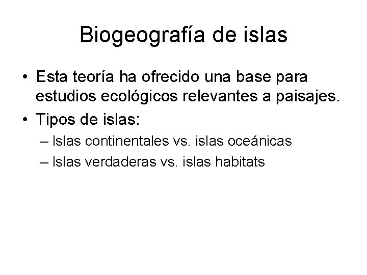 Biogeografía de islas • Esta teoría ha ofrecido una base para estudios ecológicos relevantes