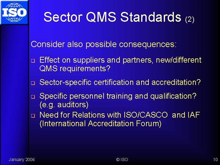 Sector QMS Standards (2) Consider also possible consequences: q q January 2006 Effect on