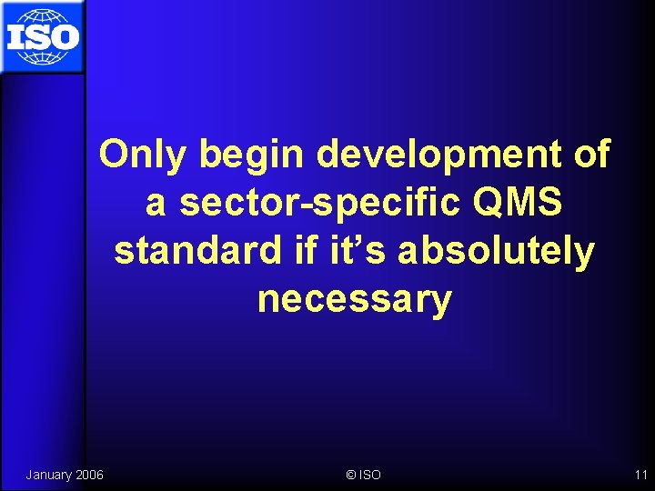 Only begin development of a sector-specific QMS standard if it’s absolutely necessary January 2006