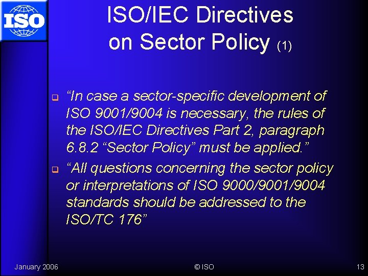 ISO/IEC Directives on Sector Policy (1) q q January 2006 “In case a sector-specific