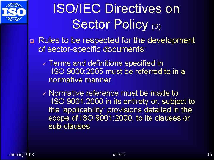 ISO/IEC Directives on Sector Policy (3) q Rules to be respected for the development
