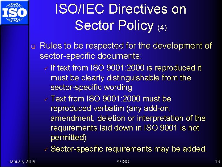 ISO/IEC Directives on Sector Policy (4) q Rules to be respected for the development