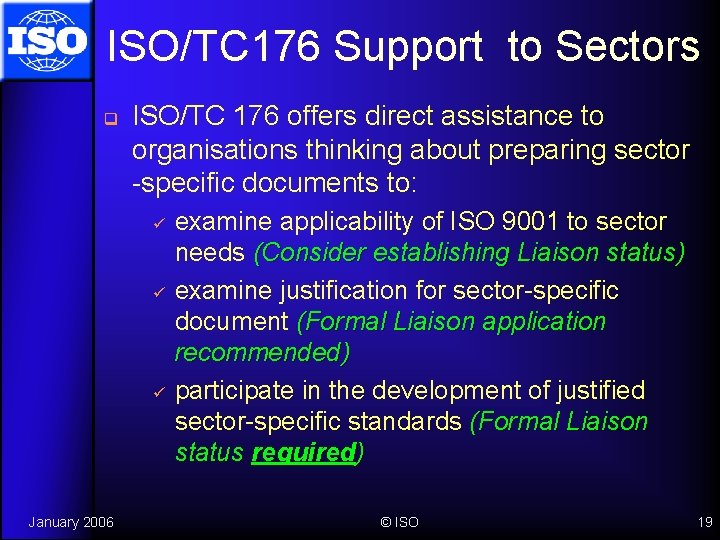 ISO/TC 176 Support to Sectors q ISO/TC 176 offers direct assistance to organisations thinking