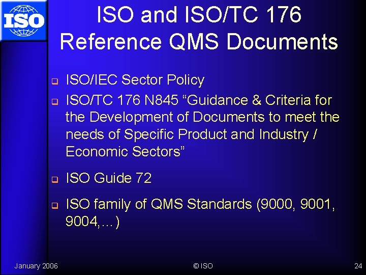 ISO and ISO/TC 176 Reference QMS Documents q q January 2006 ISO/IEC Sector Policy