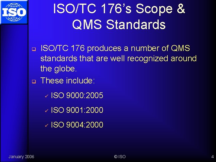 ISO/TC 176’s Scope & QMS Standards q q January 2006 ISO/TC 176 produces a