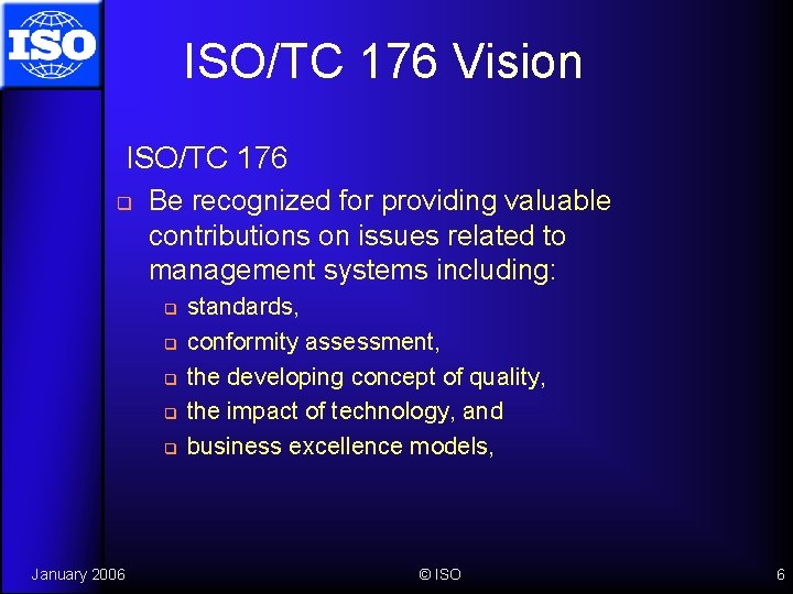 ISO/TC 176 Vision ISO/TC 176 q Be recognized for providing valuable contributions on issues