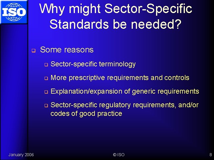 Why might Sector-Specific Standards be needed? q Some reasons q Sector-specific terminology q More