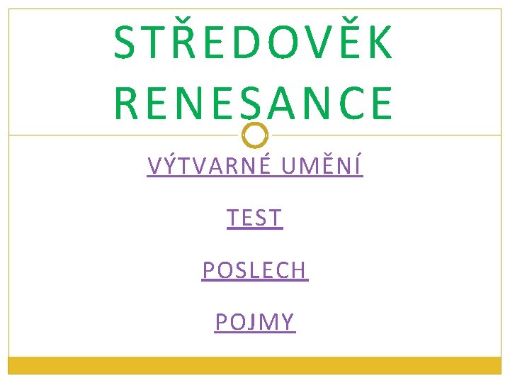 STŘEDOVĚK RENESANCE VÝTVARNÉ UMĚNÍ TEST POSLECH POJMY 