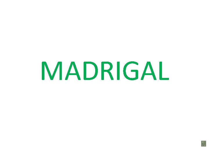 MADRIGAL 