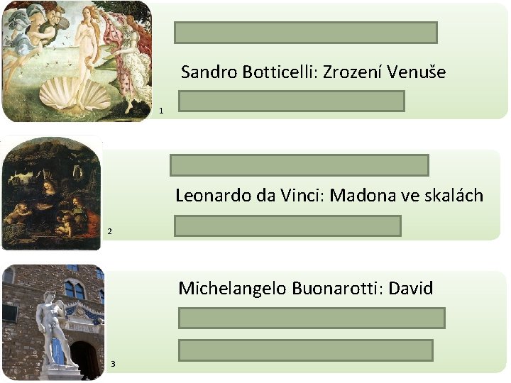  Sandro Botticelli: Primavera • Sandro Botticelli: Zrození Venuše • Rafael Santi: Athénská škola
