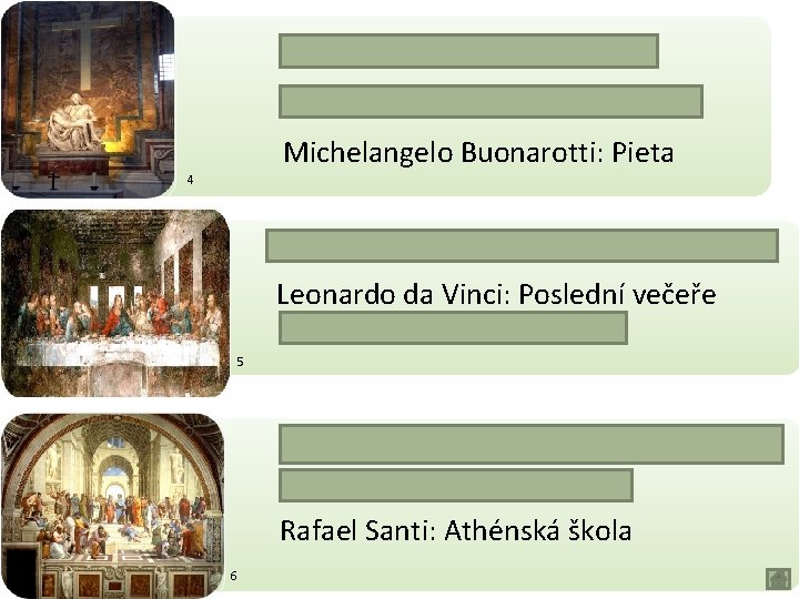  Leonardo da Vinci: Mona Lisa Sandro Botticelli: Zrození Venuše Michelangelo Buonarotti: Pieta 4