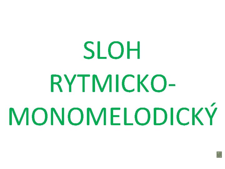 SLOH RYTMICKO- MONOMELODICKÝ 