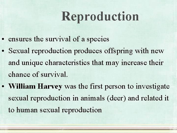 Reproduction • ensures the survival of a species • Sexual reproduction produces offspring with