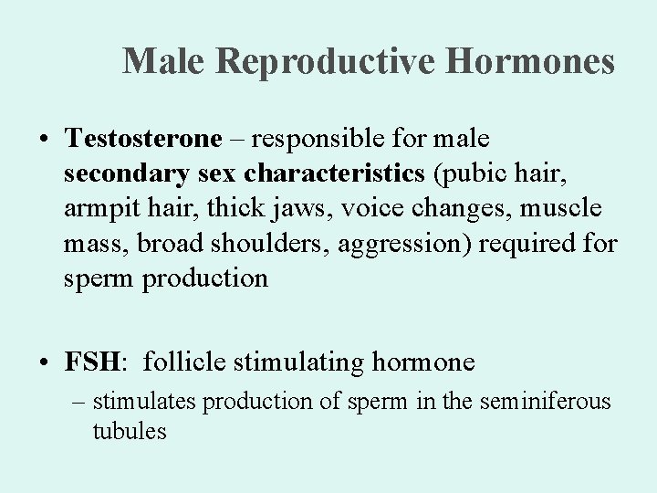 Male Reproductive Hormones • Testosterone – responsible for male secondary sex characteristics (pubic hair,