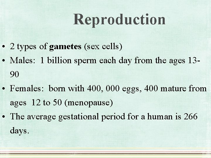 Reproduction • 2 types of gametes (sex cells) • Males: 1 billion sperm each