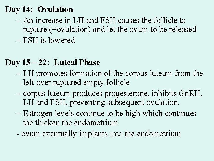 Day 14: Ovulation – An increase in LH and FSH causes the follicle to