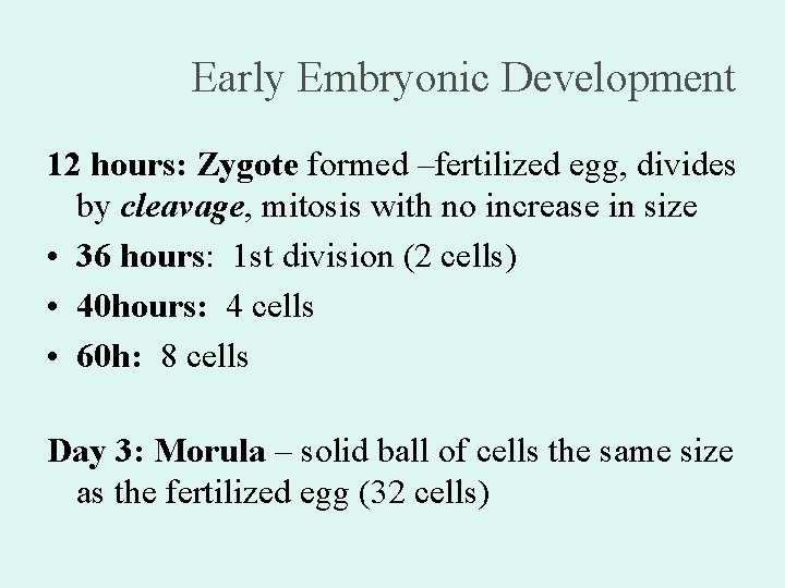 Early Embryonic Development 12 hours: Zygote formed –fertilized egg, divides by cleavage, mitosis with