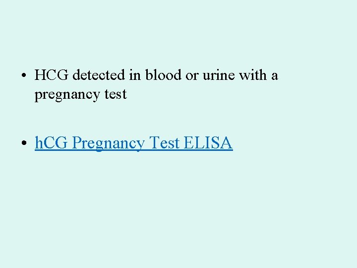  • HCG detected in blood or urine with a pregnancy test • h.