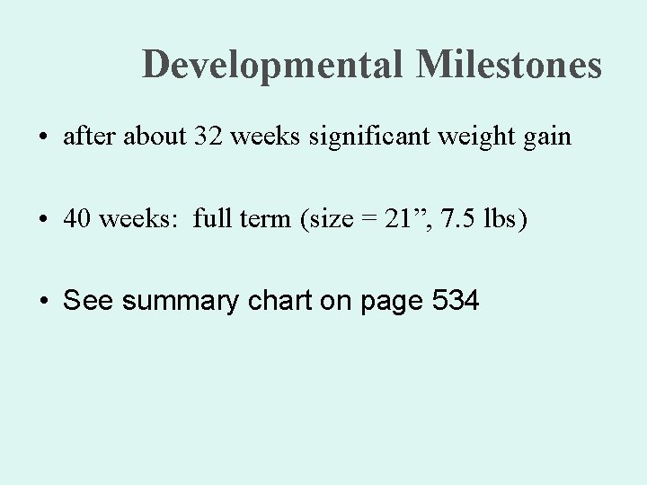 Developmental Milestones • after about 32 weeks significant weight gain • 40 weeks: full