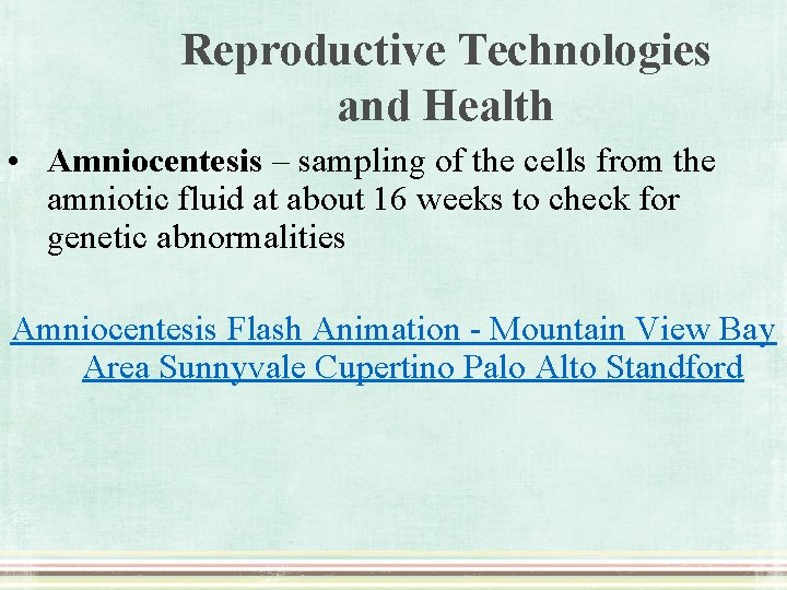 Reproductive Technologies and Health • Amniocentesis – sampling of the cells from the amniotic