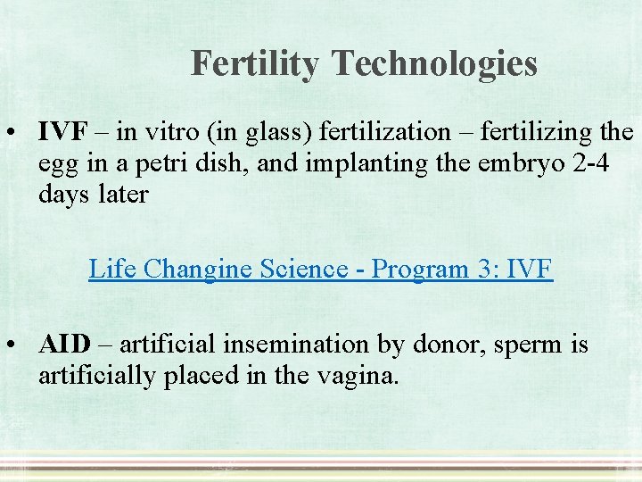 Fertility Technologies • IVF – in vitro (in glass) fertilization – fertilizing the egg