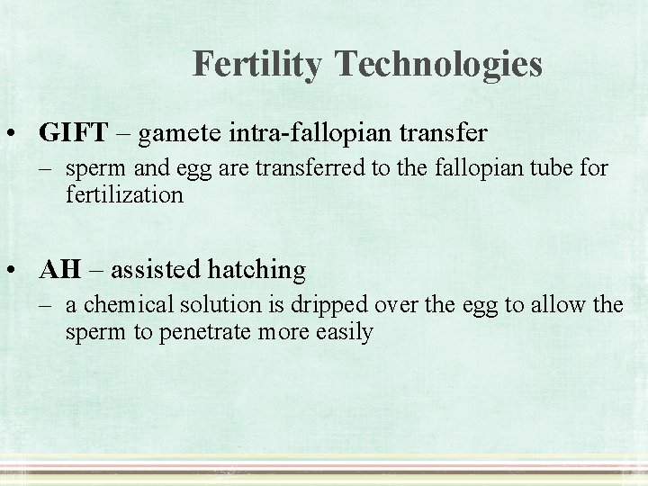 Fertility Technologies • GIFT – gamete intra-fallopian transfer – sperm and egg are transferred