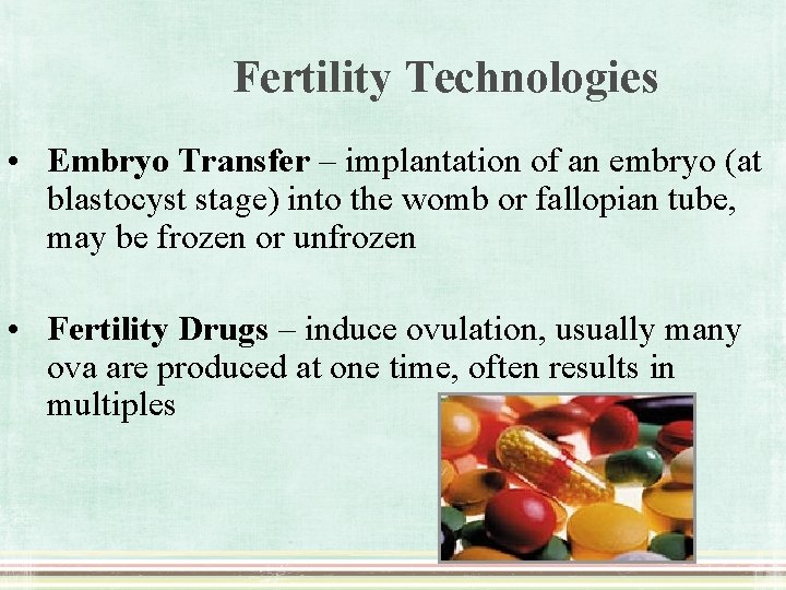 Fertility Technologies • Embryo Transfer – implantation of an embryo (at blastocyst stage) into