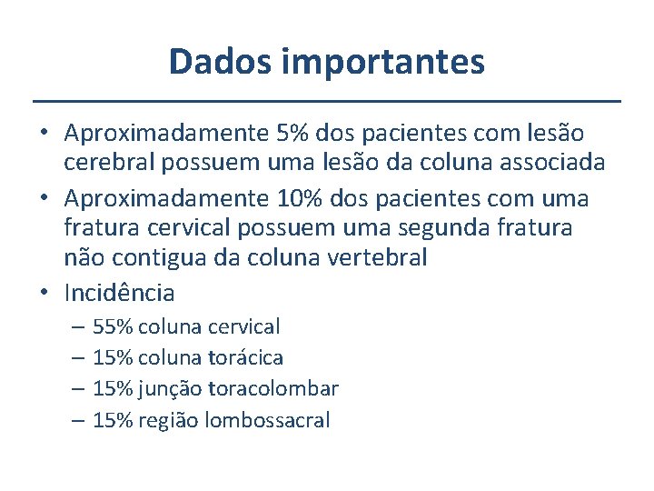 Dados importantes • Aproximadamente 5% dos pacientes com lesão cerebral possuem uma lesão da