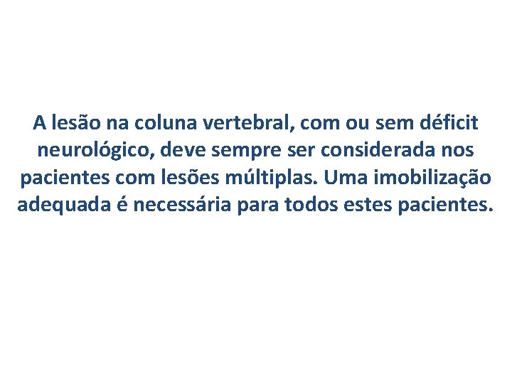 A lesão na coluna vertebral, com ou sem déficit neurológico, deve sempre ser considerada