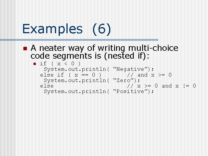 Examples (6) n A neater way of writing multi-choice code segments is (nested if):