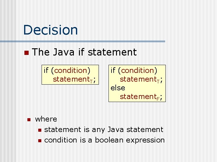 Decision n The Java if statement if (condition) statement. T; n if (condition) statement.