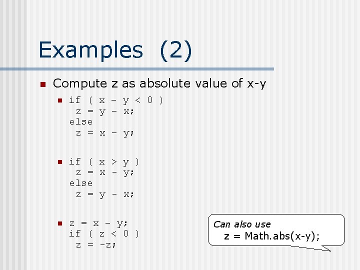 Examples (2) n Compute z as absolute value of x-y n if ( x