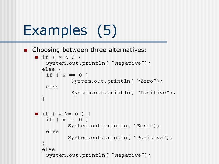 Examples (5) n Choosing between three alternatives: n if ( x < 0 )
