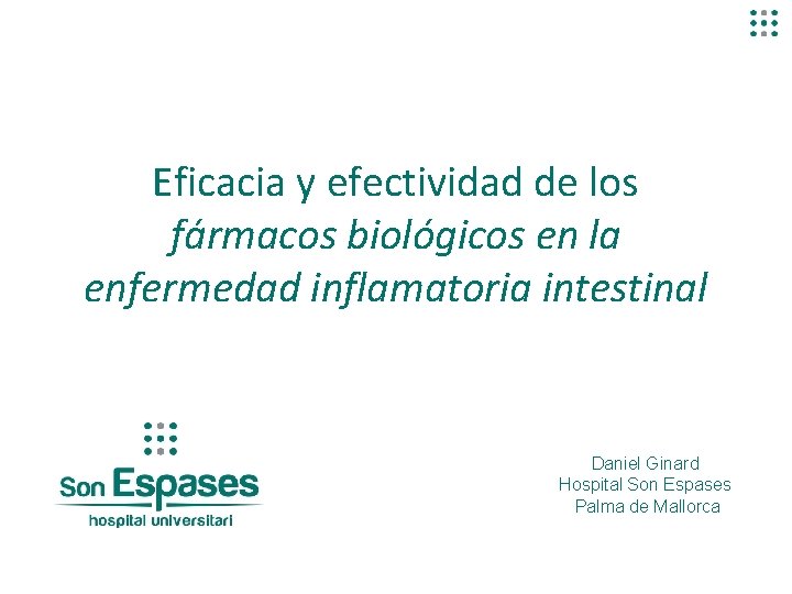 Eficacia y efectividad de los fármacos biológicos en la enfermedad inflamatoria intestinal Daniel Ginard