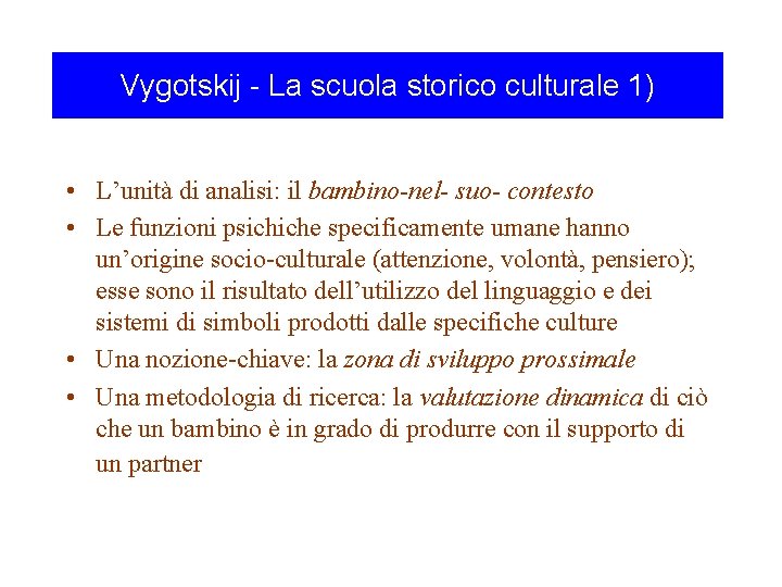 Vygotskij - La scuola storico culturale 1) • L’unità di analisi: il bambino-nel- suo-