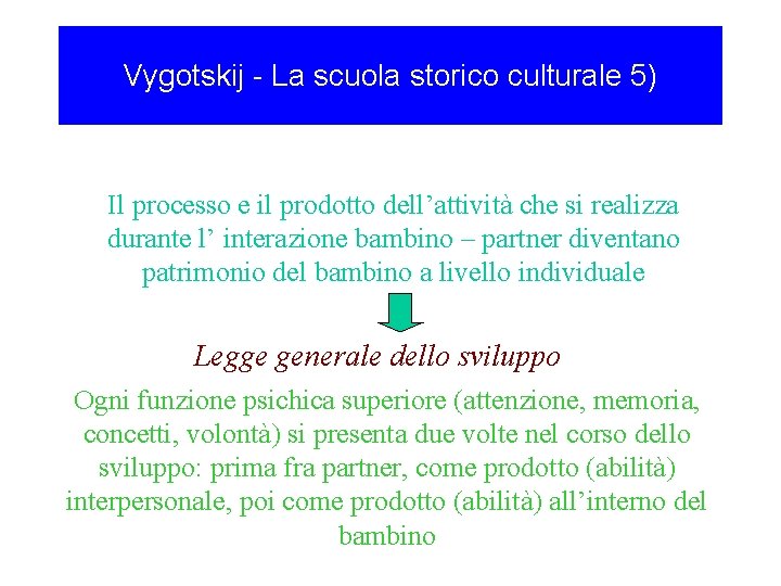 Vygotskij - La scuola storico culturale 5) Il processo e il prodotto dell’attività che