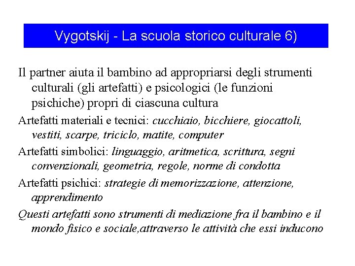 Vygotskij - La scuola storico culturale 6) Il partner aiuta il bambino ad appropriarsi