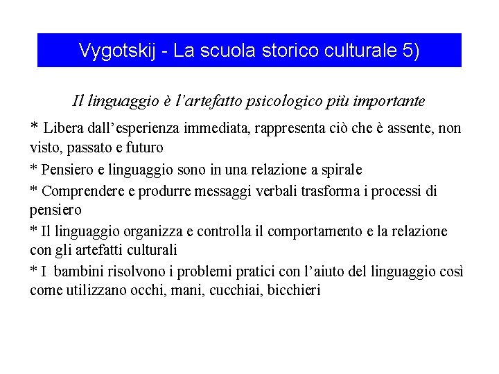 Vygotskij - La scuola storico culturale 5) Il linguaggio è l’artefatto psicologico più importante